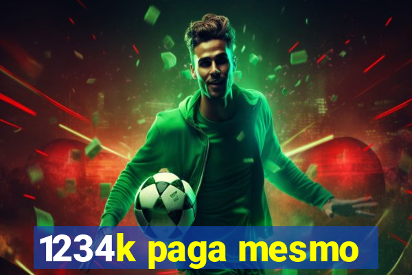 1234k paga mesmo